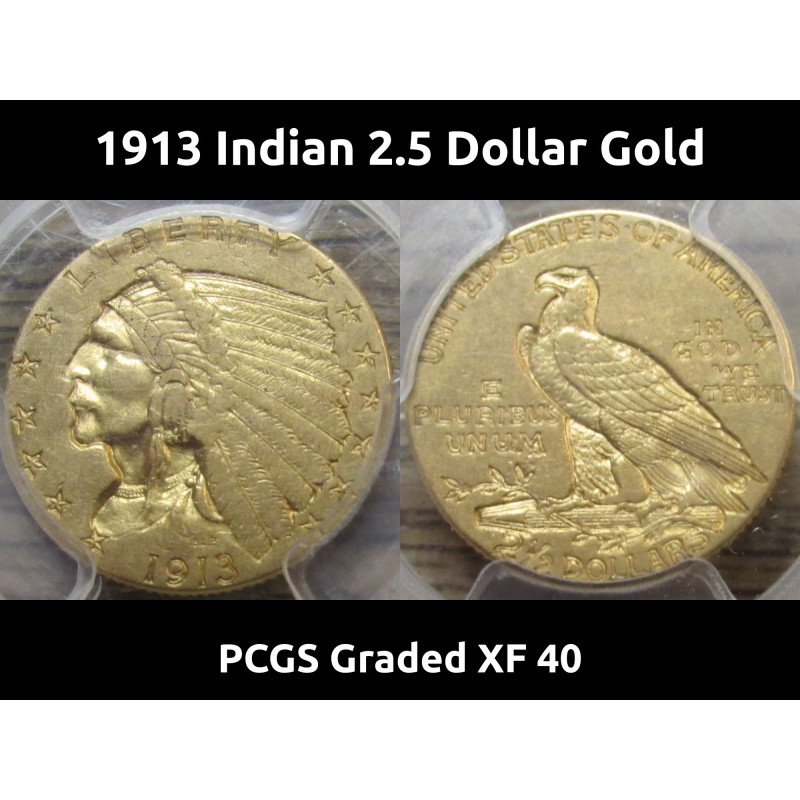 1913 Indian 2.5 Dollar Gold - PCGS XF 40 - professionally graded antique American gold coin