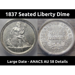 1837 Seated Liberty Dime - Large Date - ANACS AU 58 Details - beautiful rare variety coin