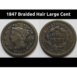 1847 Braided Hair Large Cent - antique American penny