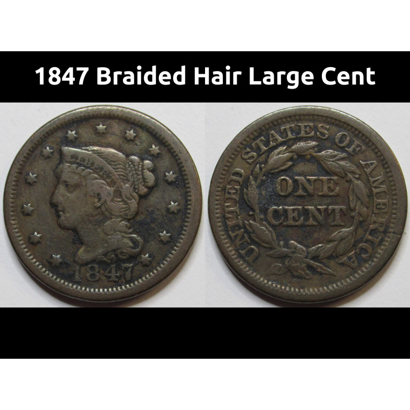 1847 Braided Hair Large Cent - antique American penny