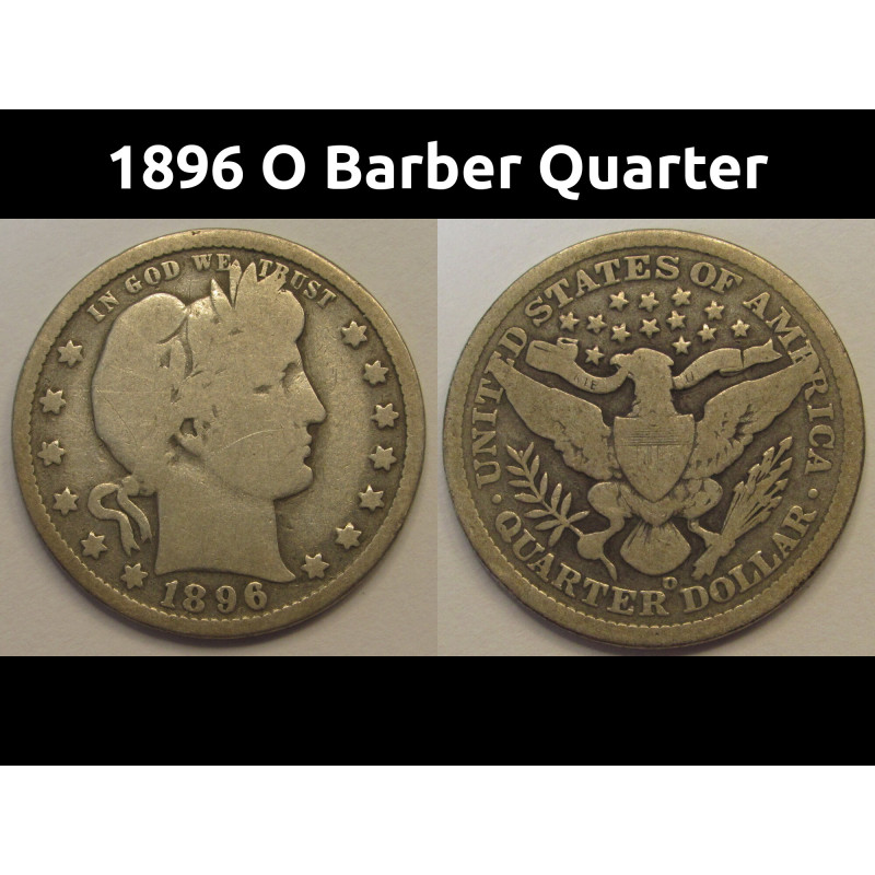 1896 O Barber Quarter - better date New Orleans mint silver quarter