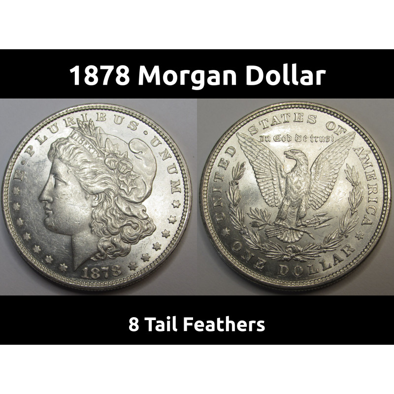 1878 Morgan Dollar - 8 Tail Feathers - antique uncirculated first year of issue coin