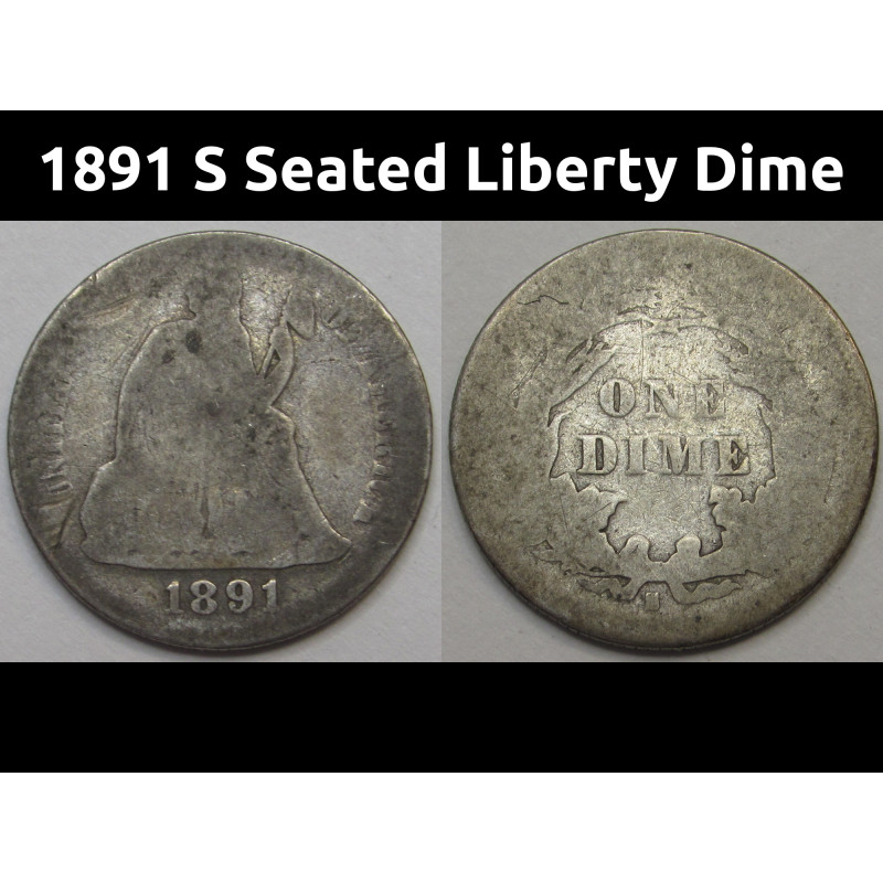 1891 S Seated Liberty Dime - final year of issue San Francisco mintmark dime