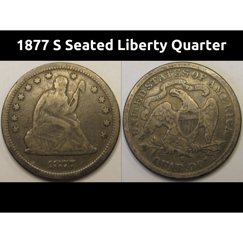 1877 S Seated Liberty Quarter - antique San Francisco mintmark Gilded Age silver coin