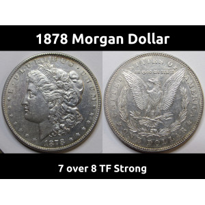1878 Morgan Dollar - 7 over 8 TF Strong - better variety American silver dollar