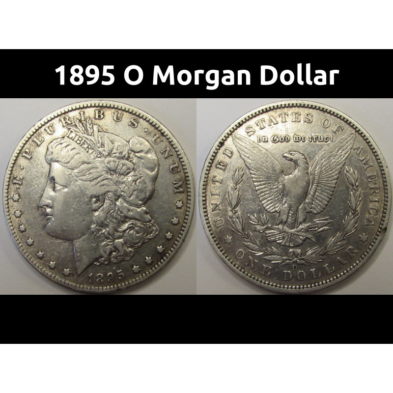 1895 O Morgan Dollar - antique low mintage New Orleans mint silver dollar