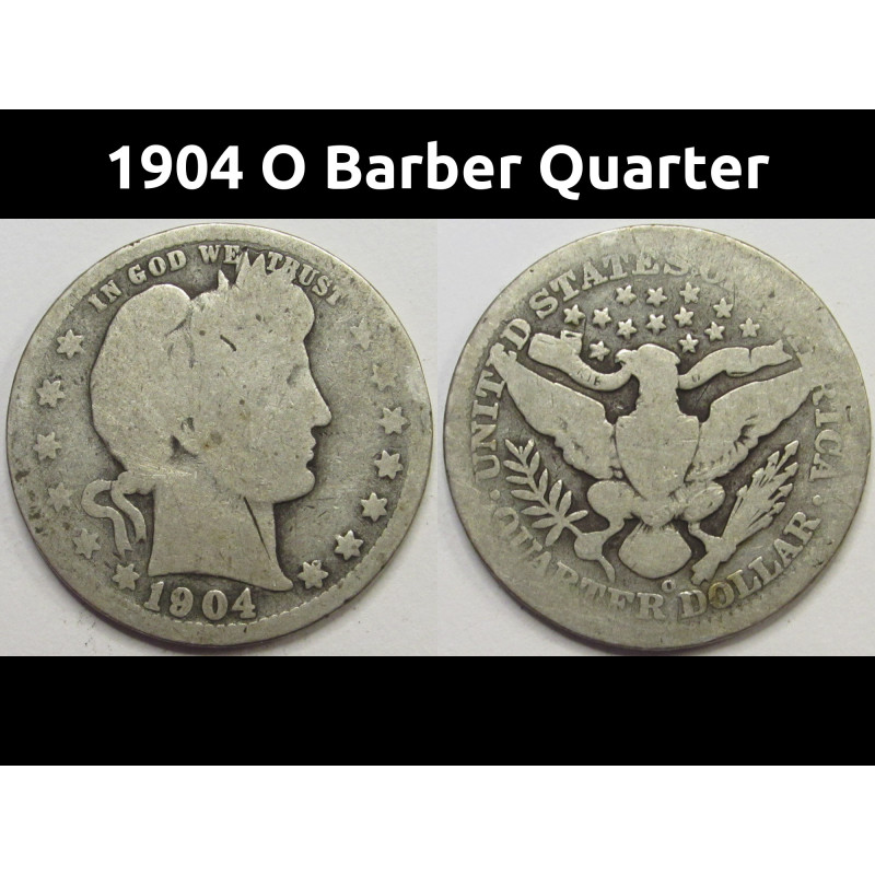 1904 O Barber Quarter - antique New Orleans mintmark better date silver quarter