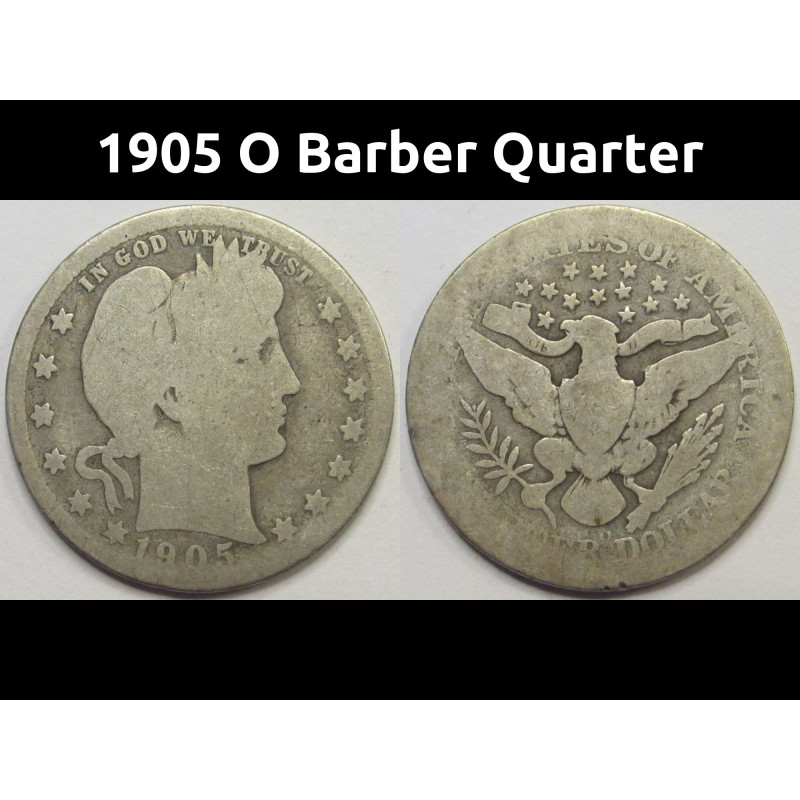 1905 O Barber Quarter - antique New Orleans mintmark better date silver quarter