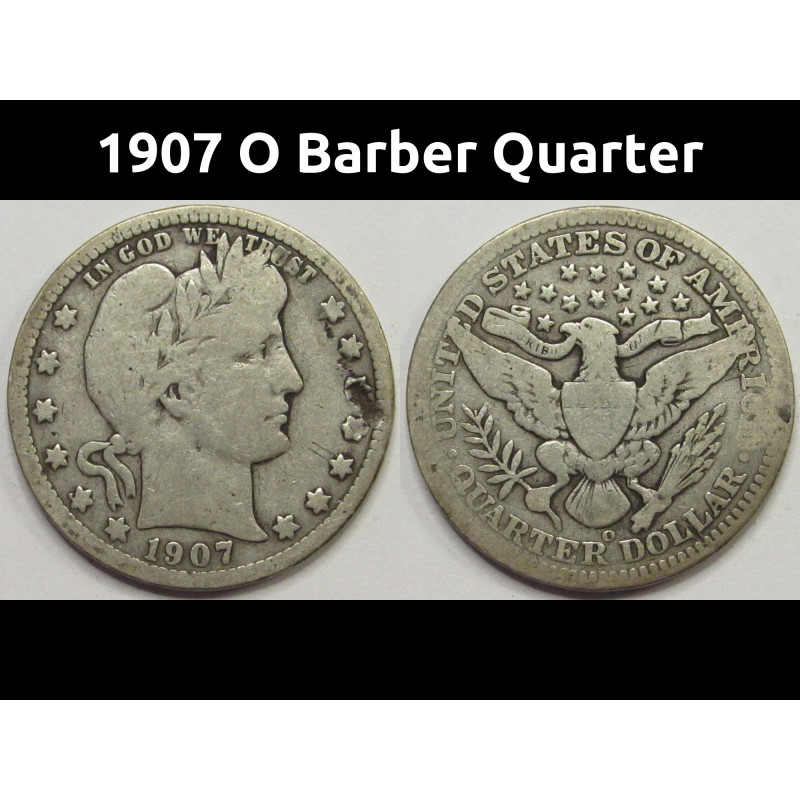1907 O Barber Quarter - antique New Orleans mintmark silver quarter