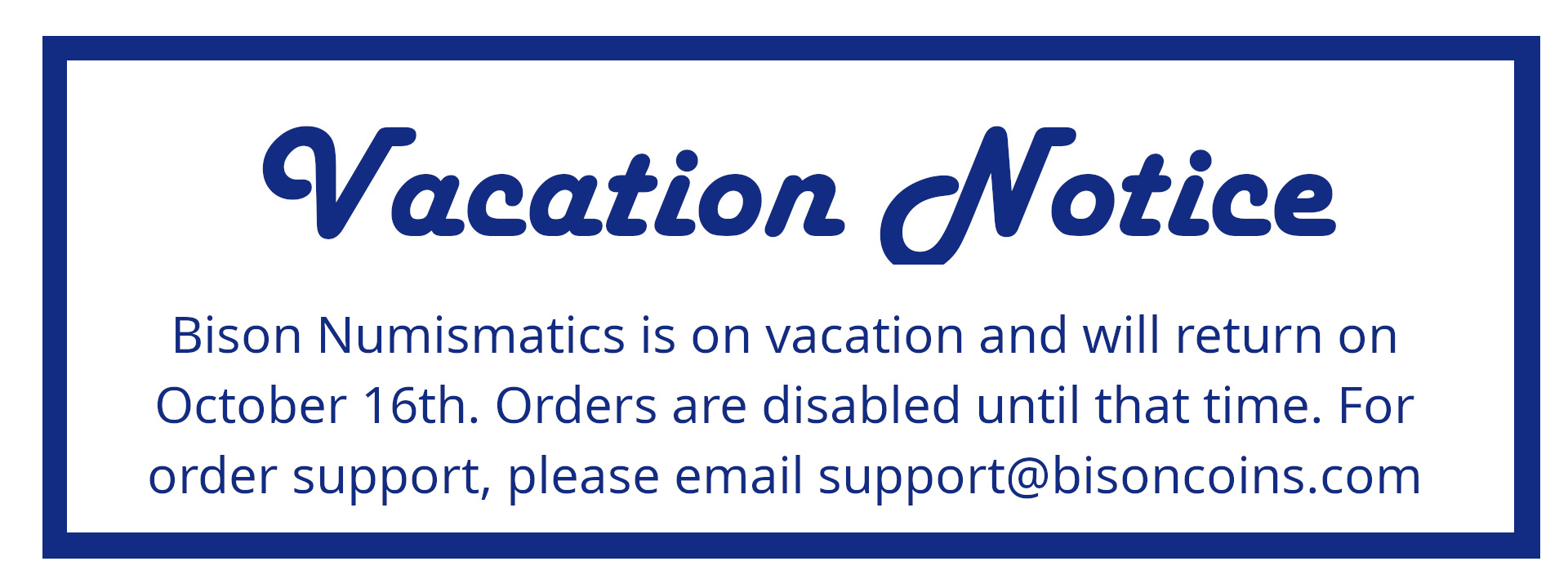 Bison Numismatics is on vacation until October 16th